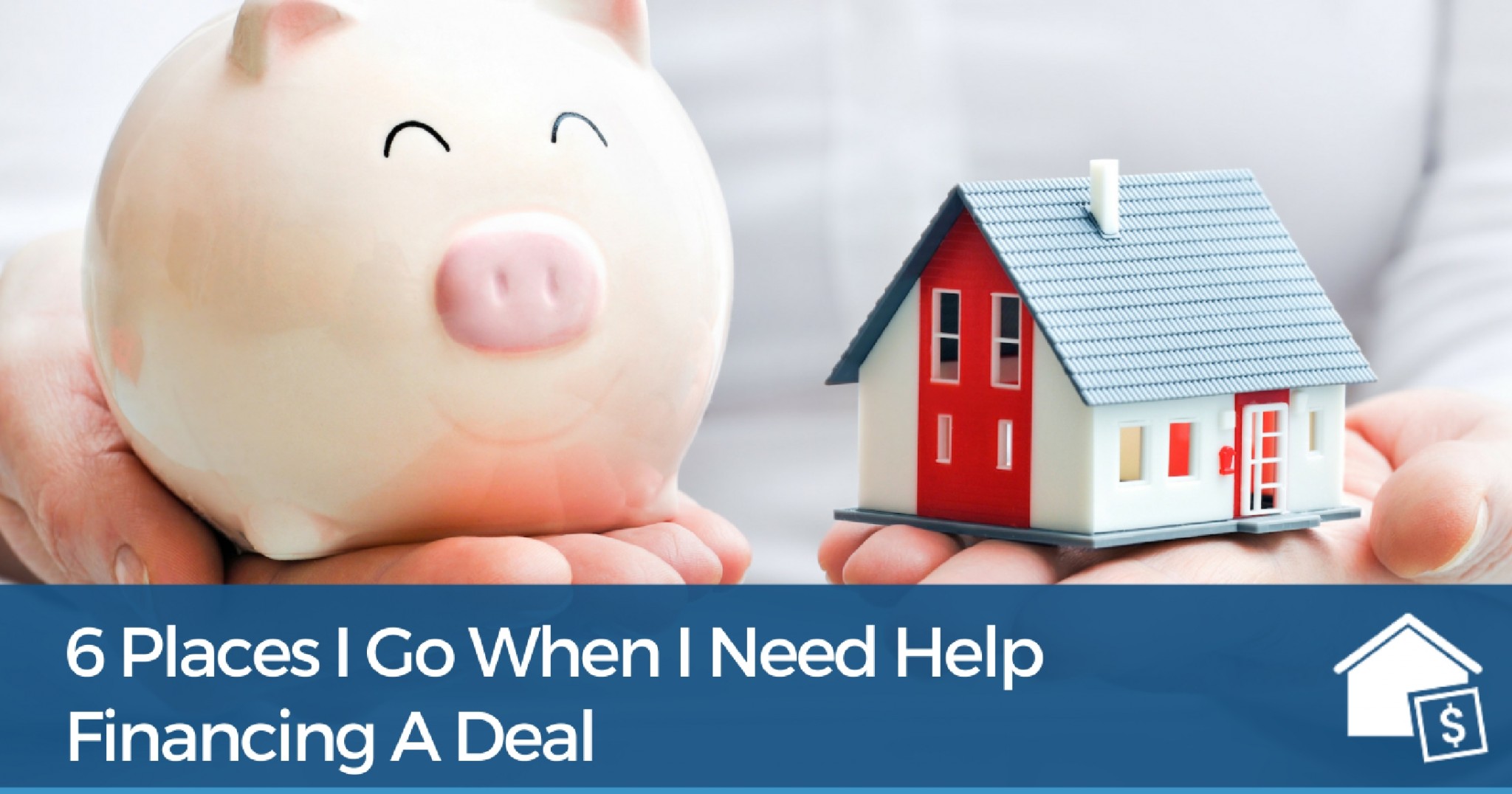 6 Places I Go When I Need Help Financing A Deal